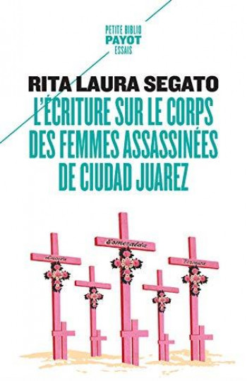 L'ECRITURE SUR LE CORPS DES FEMMES ASSASSINEES DE CIUDAD JUAREZ - SEGATO/MOLINIER - PAYOT POCHE