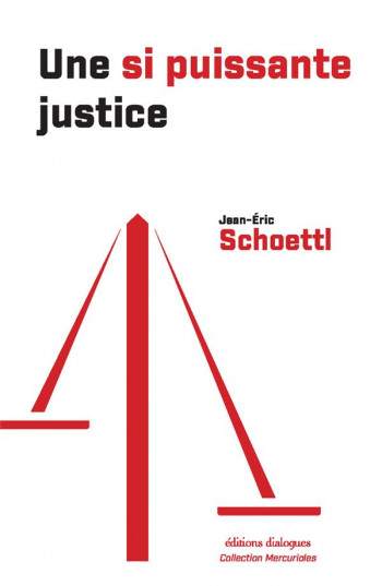 UNE SI PUISSANTE JUSTICE - SCHOETTL JEAN-ERIC - EDTS DIALOGUES