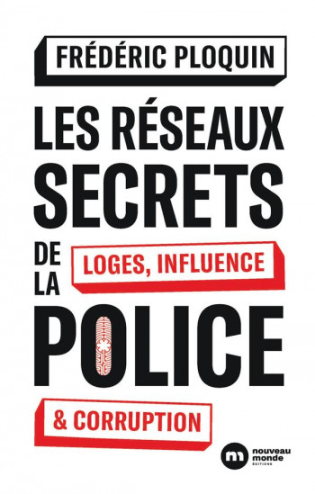 LES RESEAUX SECRETS DE LA POLICE : LOGES, INFLUENCE ET CORRUPTION - PLOQUIN FREDERIC - NOUVEAU MONDE