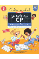 Je suis en cp : cahier de calcul : niveau 1 : pedagogie montessori (edition 2022)
