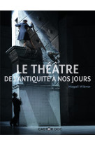 Le theatre  -  de l'antiquite a nos jours