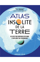 Atlas insolite de la terre : des cartes pour comprendre notre monde et notre impact sur l'environnement