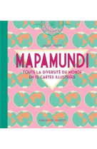 Mapamundi : toute la diversite du monde en 15 cartes illustrees