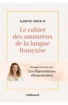 Le cahier des amoureux de la langue francaise - 80 pages de jeux avec les parentheses elementaires
