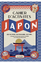 Le cahier d'activites japon : art de vivre, gastronomie, culture...  -  80 pages de jeux pour devenir incollable sur le pays du soleil levant